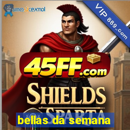 bellas da semana